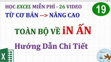 Excel cơ bản đến nâng cao cho người mới bắt đầu  Bài 19 Toàn bộ về in ấn (18 thủ thuật)