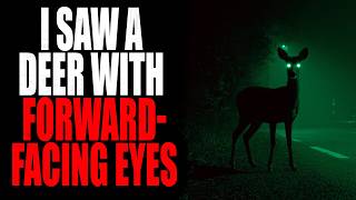 "I saw a deer with forward facing eyes, it followed me home" | Creepypasta Storytime