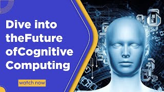 What is Cognitive Computing? | Understanding the Future of AI