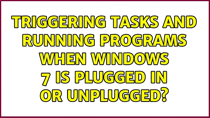 Triggering tasks and running programs when Windows 7 is plugged in or unplugged? (2 Solutions!!)