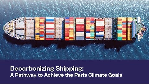Decarbonizing Shipping: A Pathway to Achieve the Paris Climate Goals & Promote Sustainable Economies