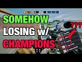 Somehow LOSING with CHAMPIONS - Rainbow Six Siege