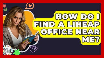How Do I Find A LIHEAP Office Near Me? - Child Welfare Network