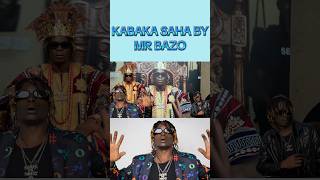 KABAKA SAHA BY MR BAZO LYRICS