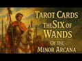 Tarot Cards - The Six of Wands of the Minor Arcana