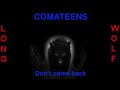 Comateens - Don&#39;t come back - Extended Wolf