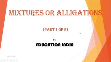 MIXTURE OR ALLIGATIONS PROBLEMS - SHORTCUTS AND TRICKS ( PART 1 OF 2 )