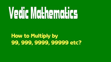 Vedic Mathematics, How to multiply by 99, 999, 9999, 99999 etc? Quicker aptitude