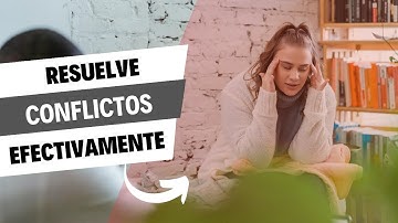 ¡Adiós a las peleas!  5 Técnicas para RESOLVER CONFLICTOS de forma EFECTIVA