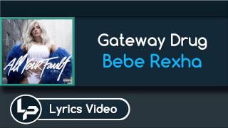 Gateway Drug (Lyrics) - Bebe Rexha