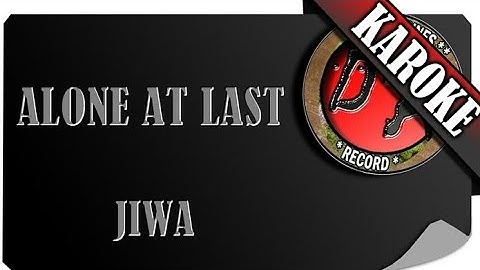 ALONE AT LAST - JIWA ( KAROKE )