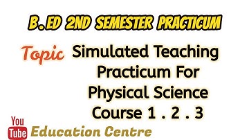 B.ed 2nd semester Practicum for Physical Science | Simulated teaching practicum | Course 1.2.3