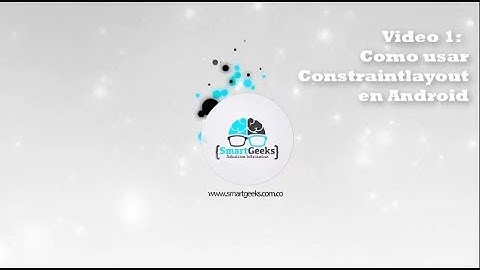 Video 1: Como usar un ConstraintLayout en Android Studio