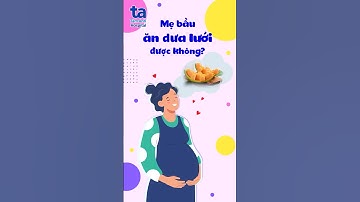 Ăn dưa lưới có tốt cho mẹ bầu ?