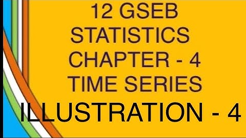 ILLUSTRATION - 4 | Time Series | Statistics | Class 12 | Chapter 4| Part 1| Method Of Least Square |