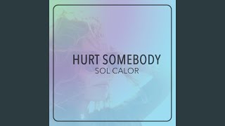 Video thumbnail of "Sol Calor - Hurt Somebody"