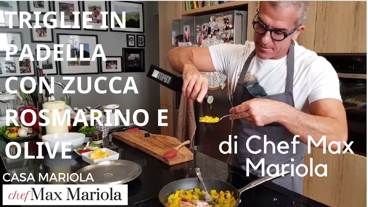 TRIGLIE IN PADELLA CON  ZUCCA ROSMARINO E OLIVE   - Chef Max Mariola