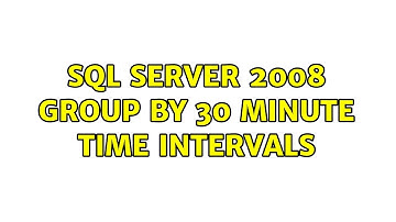 SQL Server 2008 Group by 30 minute Time Intervals (2 Solutions!!)