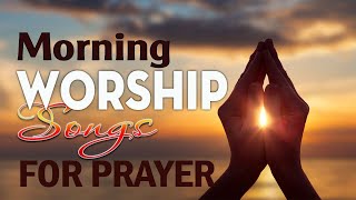 Morning Worship Song 20222 Hours Non Stop Worship SongsBest Worship Songs of All Time