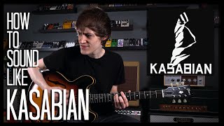 How To Sound Like KASABIAN - CLUB FOOT