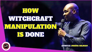 This Is How Witchcraft Manipulation Is Done| Apostle Joshua Selman