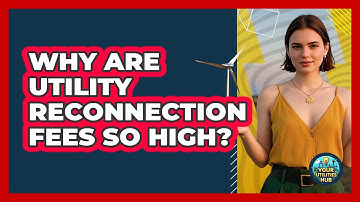 Why Are Utility Reconnection Fees So High? - Your Utilities Hub
