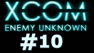 X-com: Enemy Unknown [Part 10] - Where It All Goes to Hell