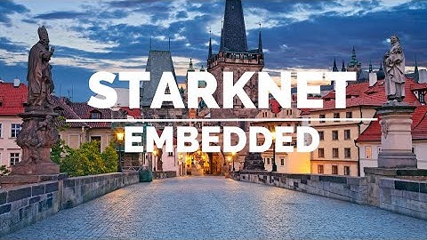 STARKNET EMBEDDED -INSIDE STARKNET AT PRAGUE