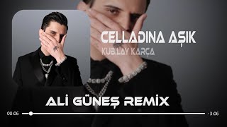 Kubilay Karça - Celladına Aşık  ( Ali Güneş Remix )