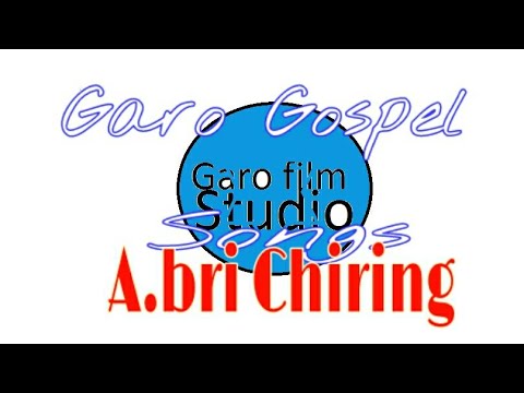 Garo Gospel songs  Abri Chiring with Lyrics