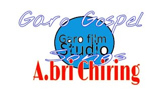 Video thumbnail of "Garo Gospel songs ( A.bri Chiring with Lyrics)."