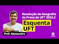 ESQUENTA UFT - Resolução da Prova da UFT 2022.2 | Geografia