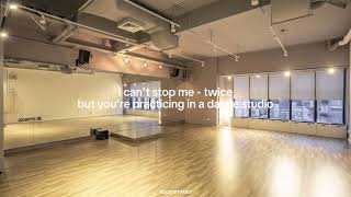 i can't stop me - twice but you're practicing in a dance studio [REQUESTED]