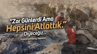 “Zor Günlerdi Ama Hepsini Atlattık!” Diyeceğiz | Kahramanmaraş Depremi Resimi