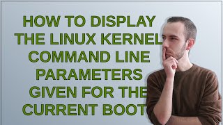 Unix: How to display the Linux kernel command line parameters given for the current boot?