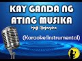 Kay Ganda Ng Ating Musika - Hajji Alejandro (Karaoke/Instrumental)