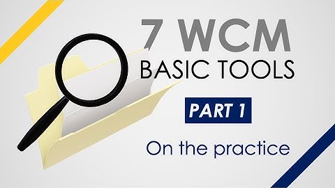 Learn the 7 WCM Basic Tools ON THE PRACTICE (Part 1)