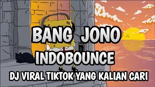 Download lagu DJ BANG JONO INDOBOUNCE || DJ VIRAL TIKTOK YANG KALIAN CARI