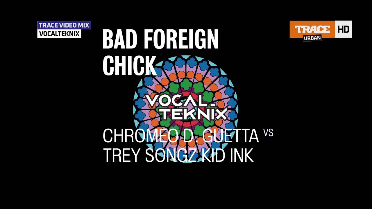 Chromeo David Guetta vs Trey Songz Kid Ink - Bad Foreign