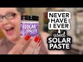 Never Have I Ever… Used Solar Paste!