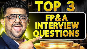 Top 3 FP&A Interview Questions Answered