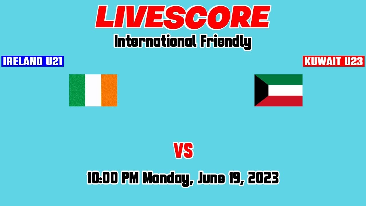 Ireland U21 Vs Kuwait U23 Live FootBall Match Score International 