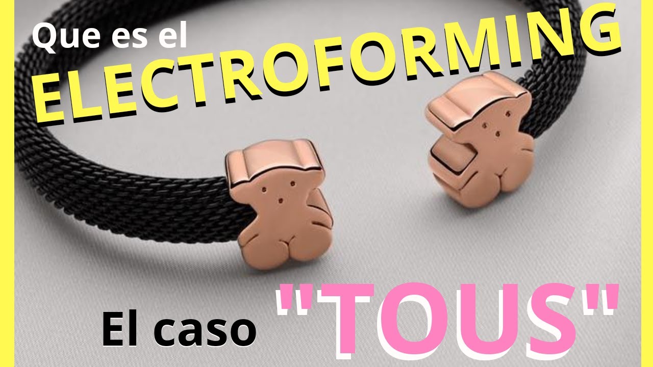 Que es el ELECTROFORMING | El caso TOUS sobre casi no informar que sus joyas están rellenas