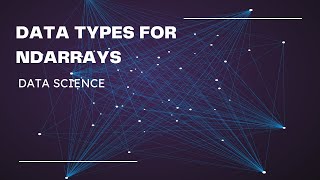 DATA TYPES FOR NDARRAYS