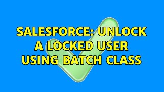 Salesforce: Unlock a locked user using batch class (2 Solutions!!)