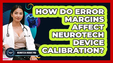 How Do Error Margins Affect Neurotech Device Calibration? - Neurotech Insight Pro