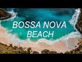 Relaxing Music ~ Bossa Nova Beach 2023
