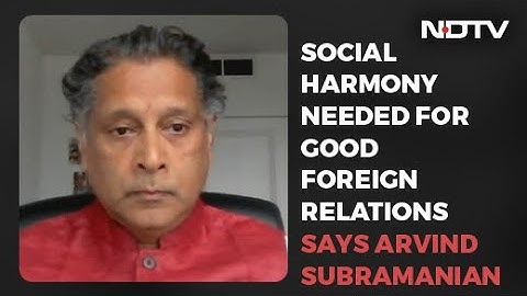 Need Social Harmony For Good Foreign Relations: Arvind Subramanian | No Spin