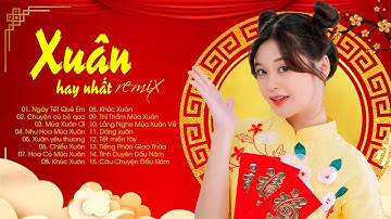 LK Nhạc Xuân 2022 Remix - Nhạc Tết 2022 Remix Hay Nhất Việt Nam, Chúc mừng năm mới - KHÔNG QUẢNG CÁO