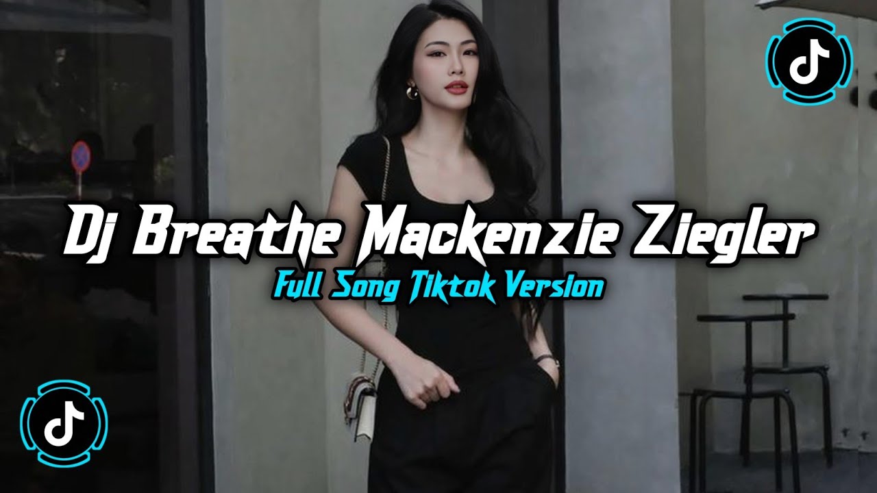 DJ BREATHE MACKENZIE ZIEGLER SO BREATHE LIKE YOU KNOW YOU SHOULD FULL SONG VIRAL TIKTOK TERBARU 2026